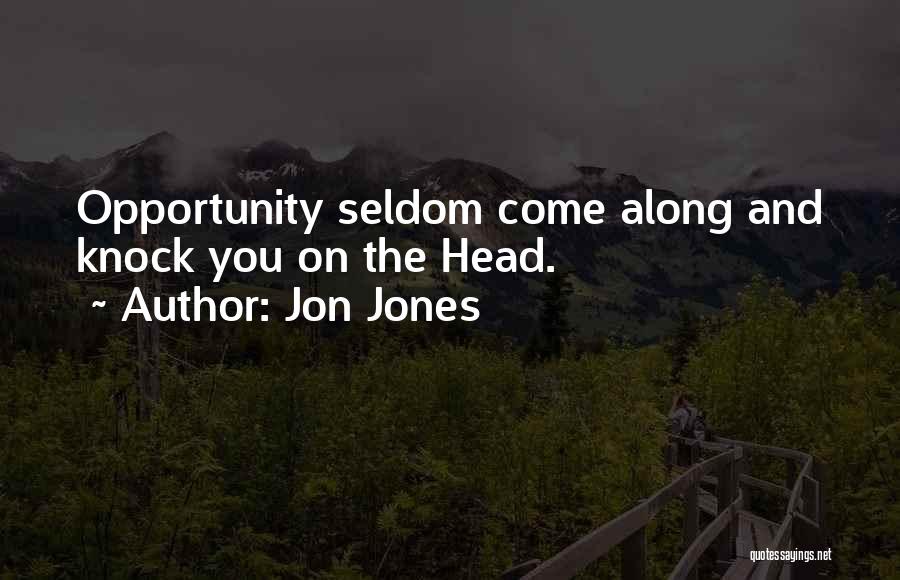 Jon Jones Quotes: Opportunity Seldom Come Along And Knock You On The Head.