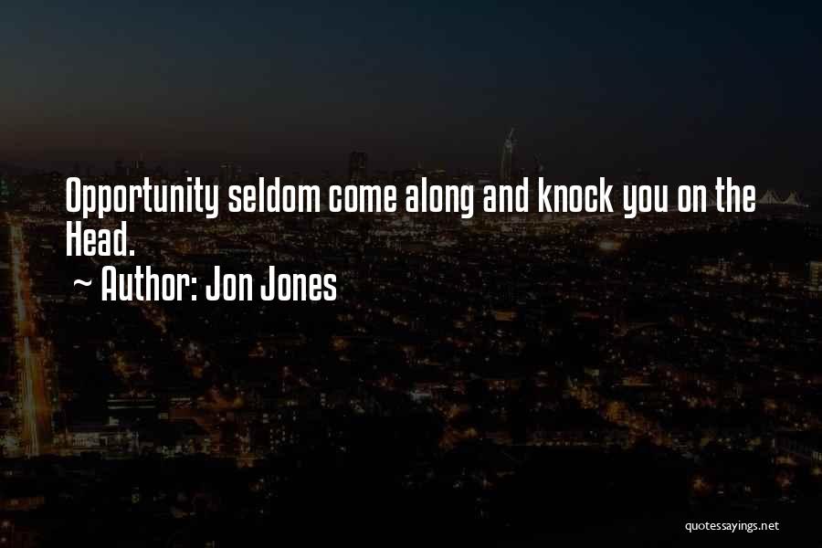 Jon Jones Quotes: Opportunity Seldom Come Along And Knock You On The Head.