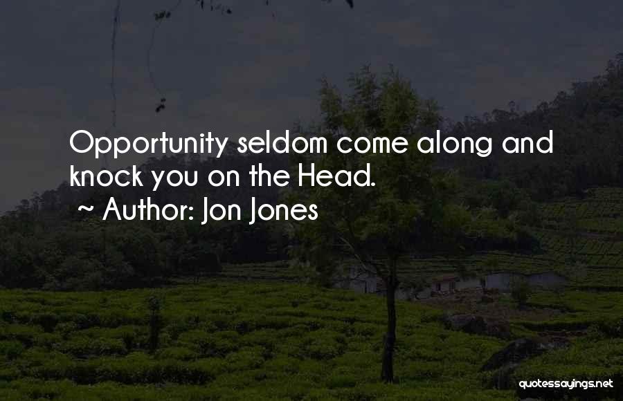 Jon Jones Quotes: Opportunity Seldom Come Along And Knock You On The Head.