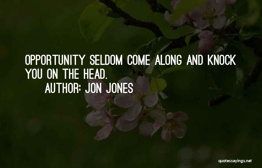 Jon Jones Quotes: Opportunity Seldom Come Along And Knock You On The Head.