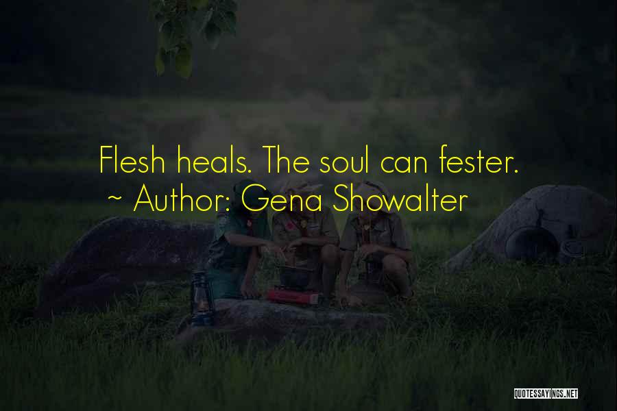Gena Showalter Quotes: Flesh Heals. The Soul Can Fester.