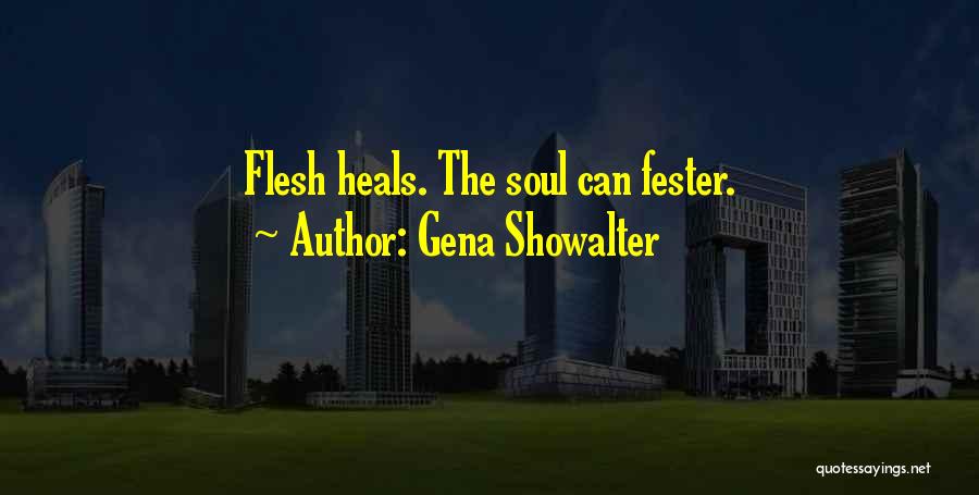 Gena Showalter Quotes: Flesh Heals. The Soul Can Fester.