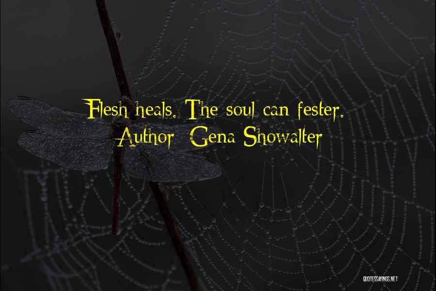 Gena Showalter Quotes: Flesh Heals. The Soul Can Fester.