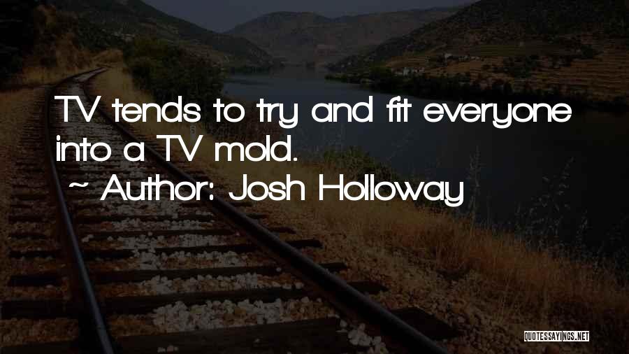 Josh Holloway Quotes: Tv Tends To Try And Fit Everyone Into A Tv Mold.