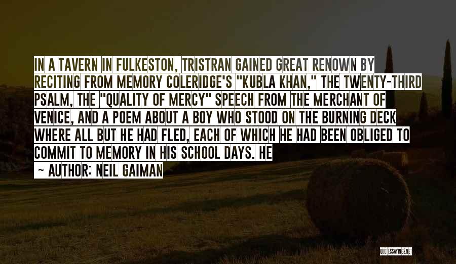 Neil Gaiman Quotes: In A Tavern In Fulkeston, Tristran Gained Great Renown By Reciting From Memory Coleridge's Kubla Khan, The Twenty-third Psalm, The