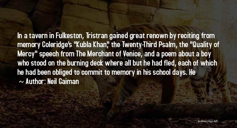 Neil Gaiman Quotes: In A Tavern In Fulkeston, Tristran Gained Great Renown By Reciting From Memory Coleridge's Kubla Khan, The Twenty-third Psalm, The