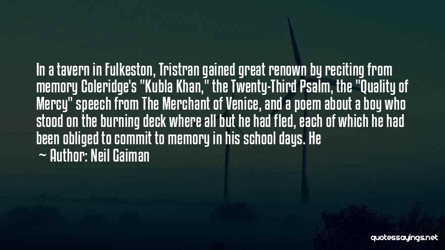 Neil Gaiman Quotes: In A Tavern In Fulkeston, Tristran Gained Great Renown By Reciting From Memory Coleridge's Kubla Khan, The Twenty-third Psalm, The
