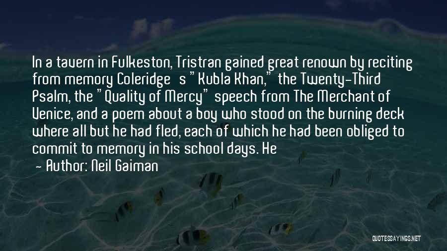 Neil Gaiman Quotes: In A Tavern In Fulkeston, Tristran Gained Great Renown By Reciting From Memory Coleridge's Kubla Khan, The Twenty-third Psalm, The
