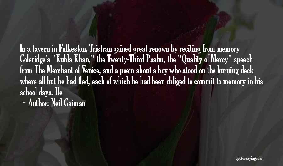 Neil Gaiman Quotes: In A Tavern In Fulkeston, Tristran Gained Great Renown By Reciting From Memory Coleridge's Kubla Khan, The Twenty-third Psalm, The