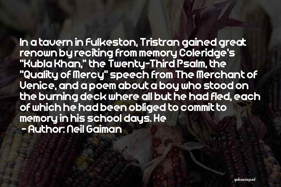 Neil Gaiman Quotes: In A Tavern In Fulkeston, Tristran Gained Great Renown By Reciting From Memory Coleridge's Kubla Khan, The Twenty-third Psalm, The