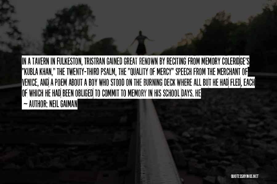 Neil Gaiman Quotes: In A Tavern In Fulkeston, Tristran Gained Great Renown By Reciting From Memory Coleridge's Kubla Khan, The Twenty-third Psalm, The