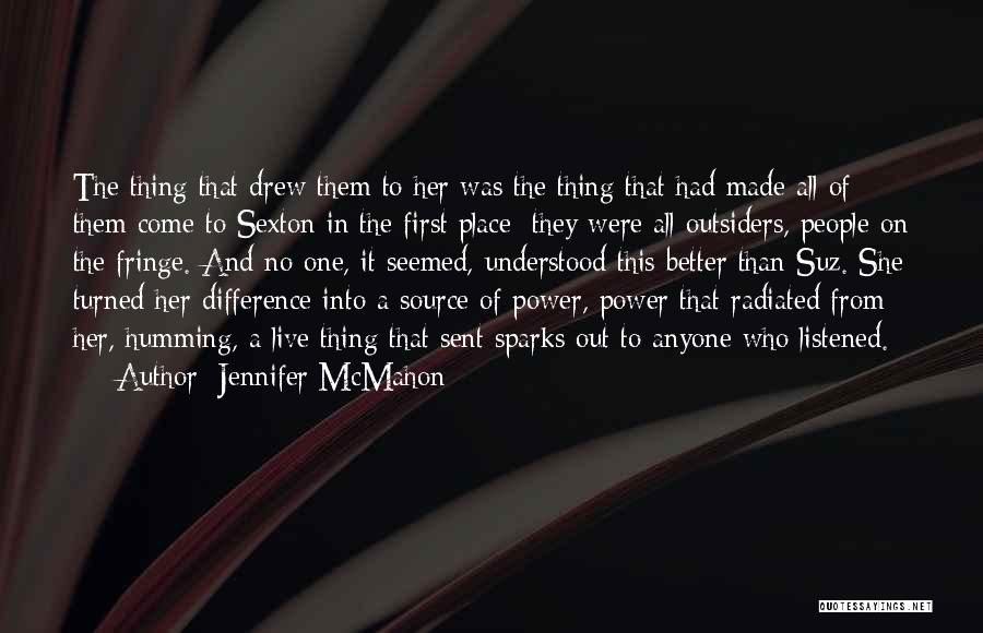 Jennifer McMahon Quotes: The Thing That Drew Them To Her Was The Thing That Had Made All Of Them Come To Sexton In