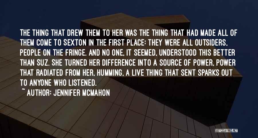 Jennifer McMahon Quotes: The Thing That Drew Them To Her Was The Thing That Had Made All Of Them Come To Sexton In