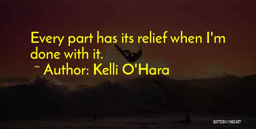 Kelli O'Hara Quotes: Every Part Has Its Relief When I'm Done With It.