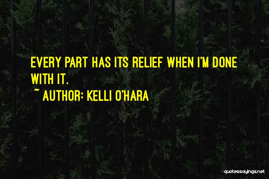 Kelli O'Hara Quotes: Every Part Has Its Relief When I'm Done With It.