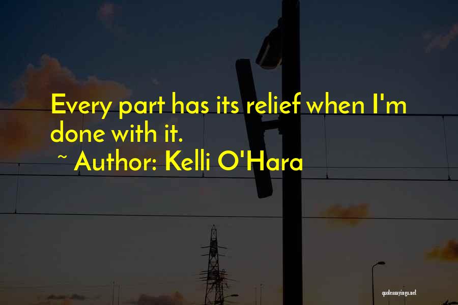 Kelli O'Hara Quotes: Every Part Has Its Relief When I'm Done With It.