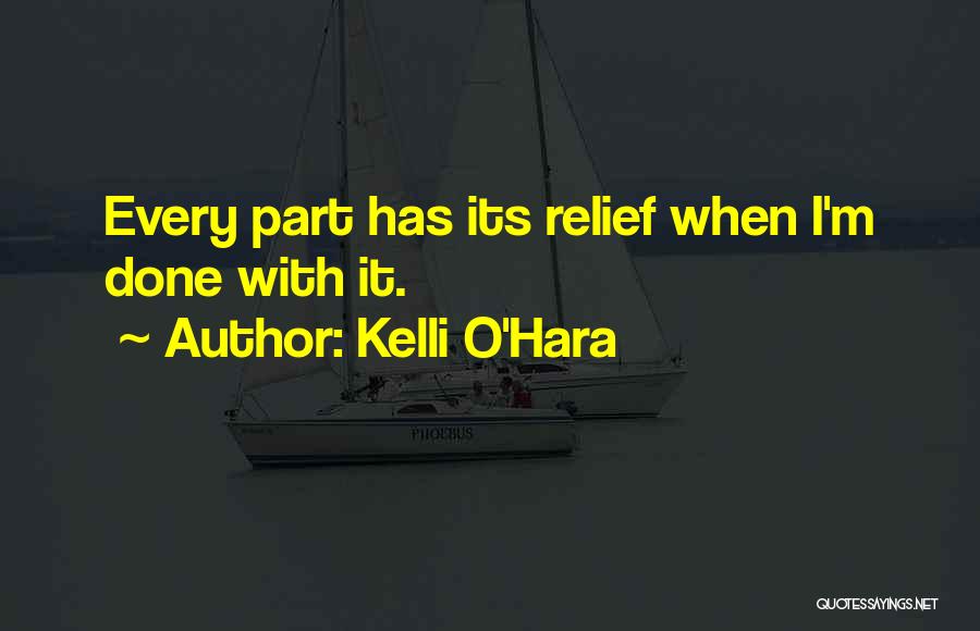 Kelli O'Hara Quotes: Every Part Has Its Relief When I'm Done With It.