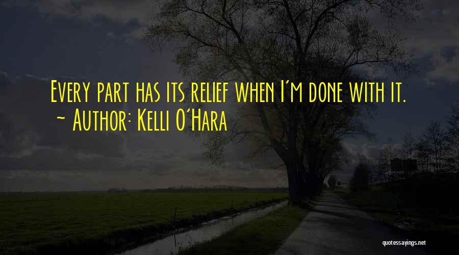 Kelli O'Hara Quotes: Every Part Has Its Relief When I'm Done With It.