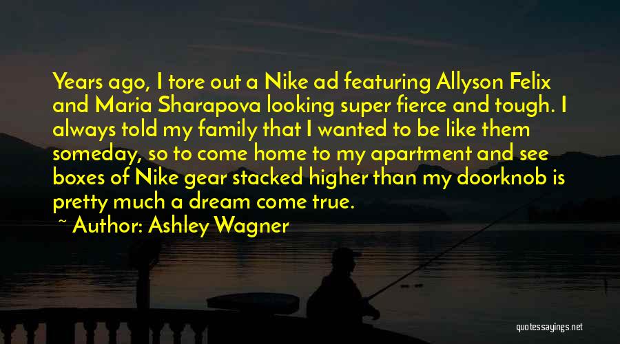 Ashley Wagner Quotes: Years Ago, I Tore Out A Nike Ad Featuring Allyson Felix And Maria Sharapova Looking Super Fierce And Tough. I