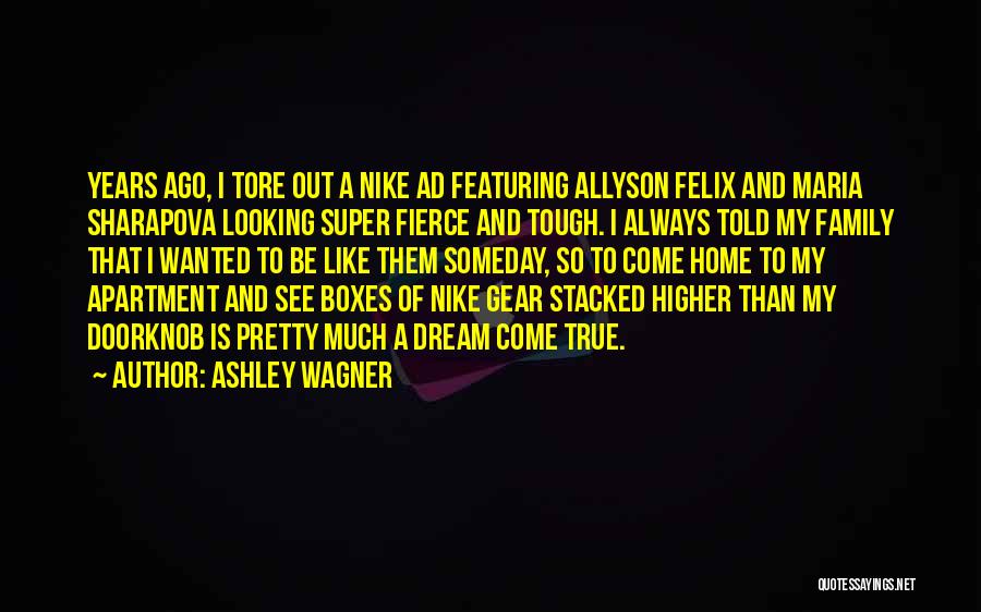 Ashley Wagner Quotes: Years Ago, I Tore Out A Nike Ad Featuring Allyson Felix And Maria Sharapova Looking Super Fierce And Tough. I