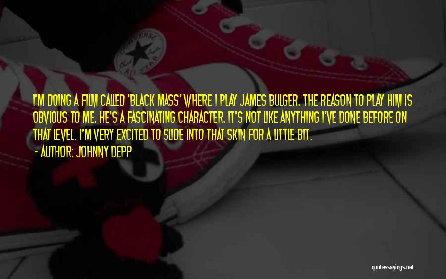 Johnny Depp Quotes: I'm Doing A Film Called 'black Mass' Where I Play James Bulger. The Reason To Play Him Is Obvious To