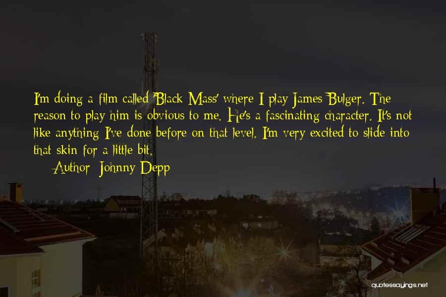 Johnny Depp Quotes: I'm Doing A Film Called 'black Mass' Where I Play James Bulger. The Reason To Play Him Is Obvious To