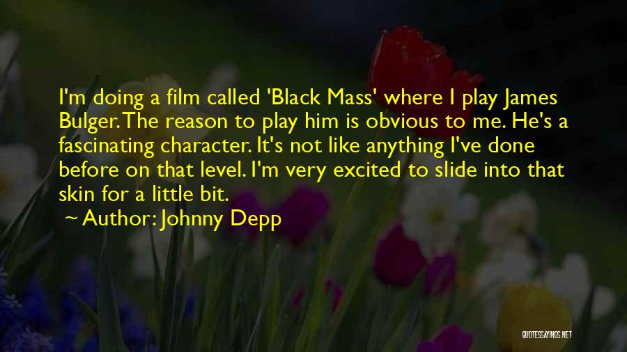 Johnny Depp Quotes: I'm Doing A Film Called 'black Mass' Where I Play James Bulger. The Reason To Play Him Is Obvious To