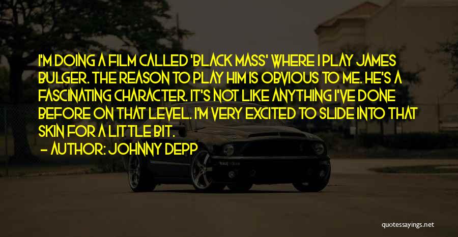 Johnny Depp Quotes: I'm Doing A Film Called 'black Mass' Where I Play James Bulger. The Reason To Play Him Is Obvious To