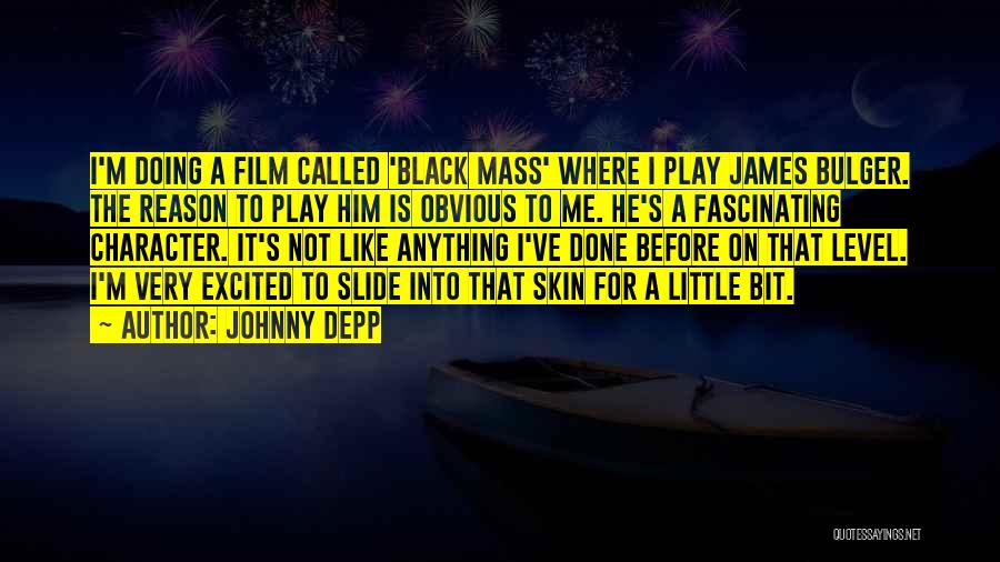 Johnny Depp Quotes: I'm Doing A Film Called 'black Mass' Where I Play James Bulger. The Reason To Play Him Is Obvious To