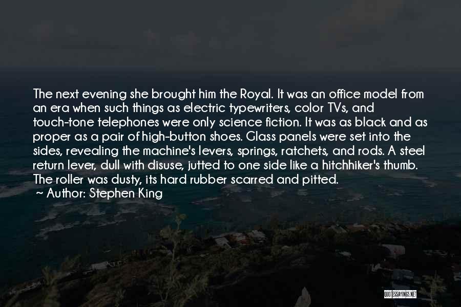 Stephen King Quotes: The Next Evening She Brought Him The Royal. It Was An Office Model From An Era When Such Things As