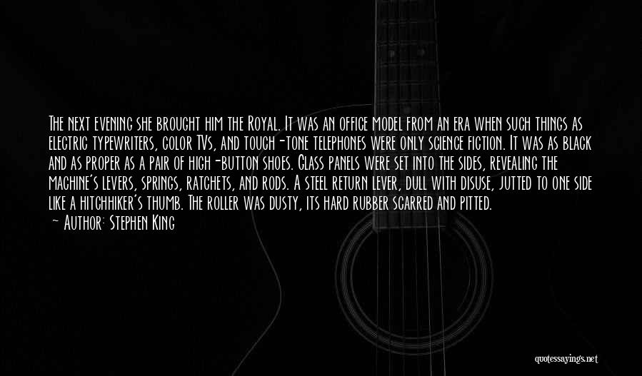 Stephen King Quotes: The Next Evening She Brought Him The Royal. It Was An Office Model From An Era When Such Things As