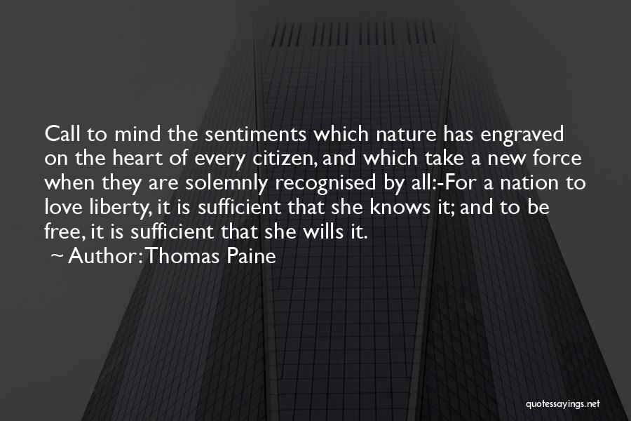 Thomas Paine Quotes: Call To Mind The Sentiments Which Nature Has Engraved On The Heart Of Every Citizen, And Which Take A New