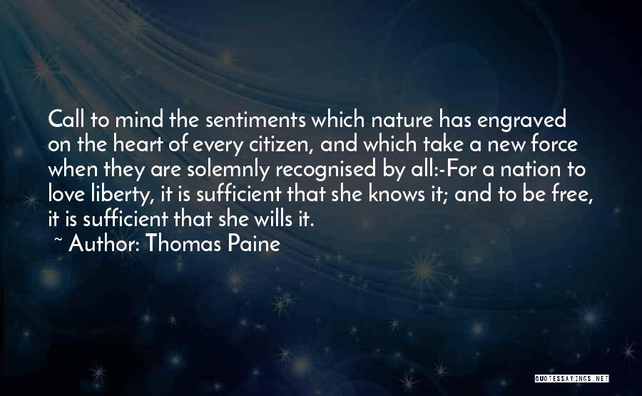 Thomas Paine Quotes: Call To Mind The Sentiments Which Nature Has Engraved On The Heart Of Every Citizen, And Which Take A New