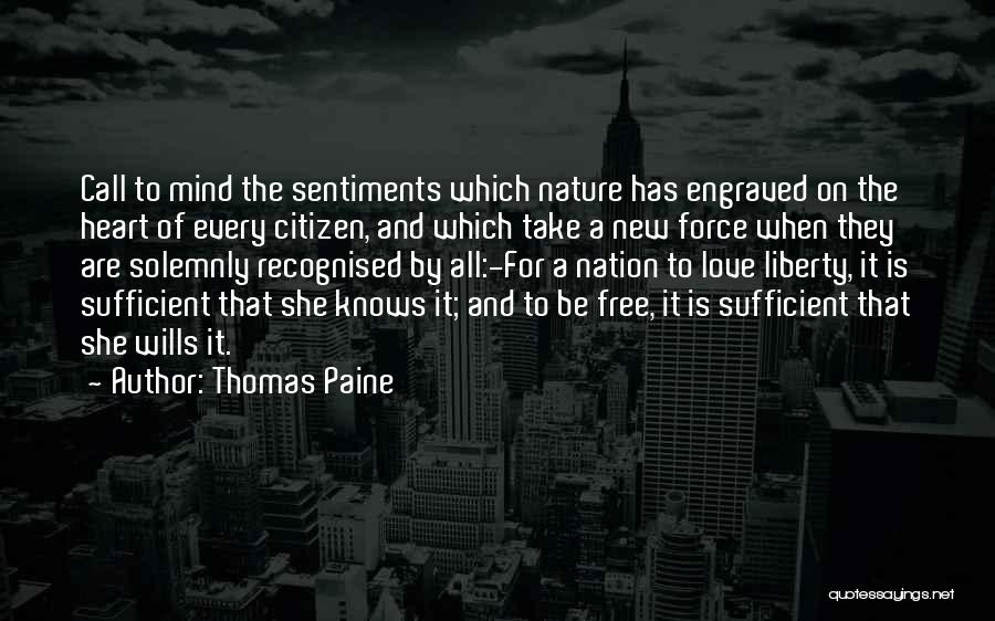 Thomas Paine Quotes: Call To Mind The Sentiments Which Nature Has Engraved On The Heart Of Every Citizen, And Which Take A New