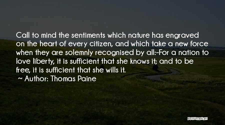 Thomas Paine Quotes: Call To Mind The Sentiments Which Nature Has Engraved On The Heart Of Every Citizen, And Which Take A New