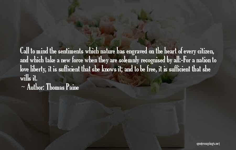 Thomas Paine Quotes: Call To Mind The Sentiments Which Nature Has Engraved On The Heart Of Every Citizen, And Which Take A New