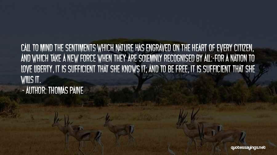 Thomas Paine Quotes: Call To Mind The Sentiments Which Nature Has Engraved On The Heart Of Every Citizen, And Which Take A New