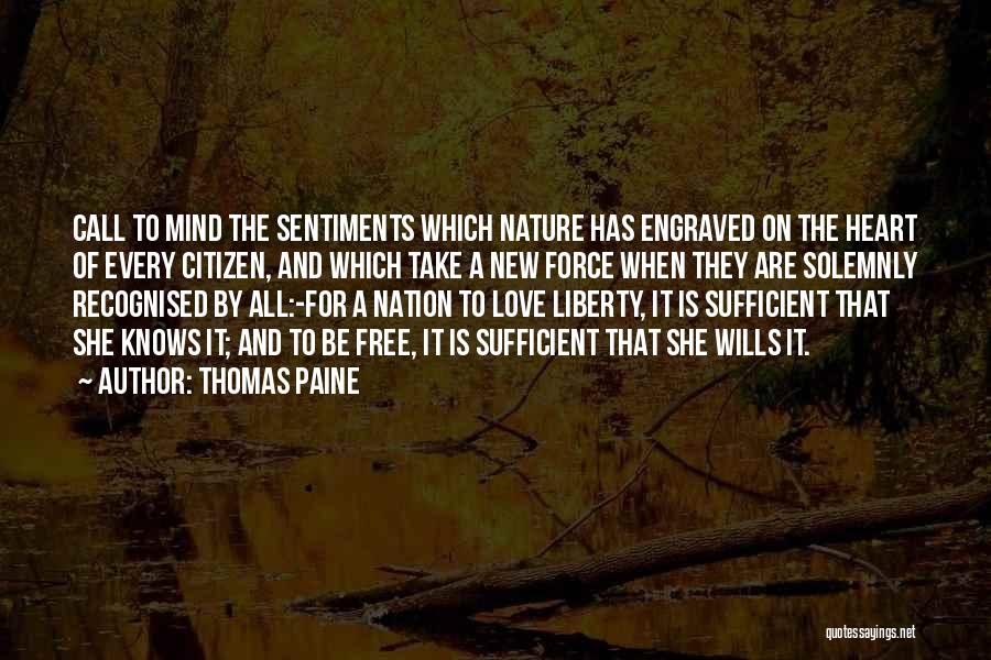 Thomas Paine Quotes: Call To Mind The Sentiments Which Nature Has Engraved On The Heart Of Every Citizen, And Which Take A New