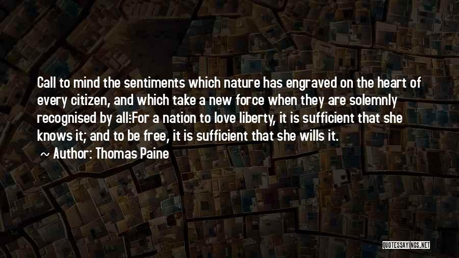 Thomas Paine Quotes: Call To Mind The Sentiments Which Nature Has Engraved On The Heart Of Every Citizen, And Which Take A New
