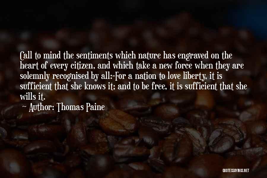 Thomas Paine Quotes: Call To Mind The Sentiments Which Nature Has Engraved On The Heart Of Every Citizen, And Which Take A New