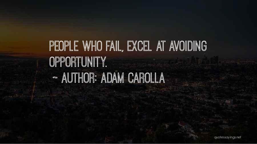 Adam Carolla Quotes: People Who Fail, Excel At Avoiding Opportunity.