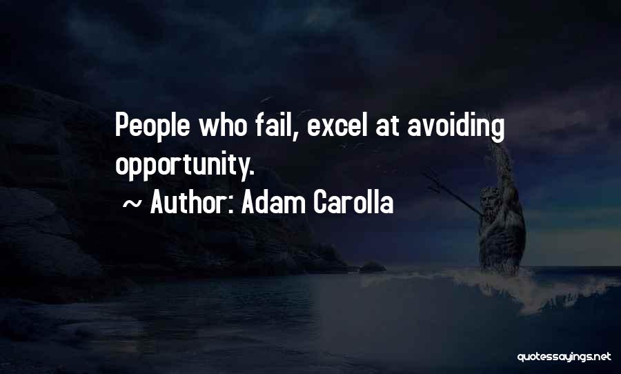 Adam Carolla Quotes: People Who Fail, Excel At Avoiding Opportunity.