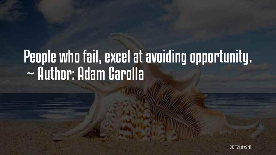 Adam Carolla Quotes: People Who Fail, Excel At Avoiding Opportunity.