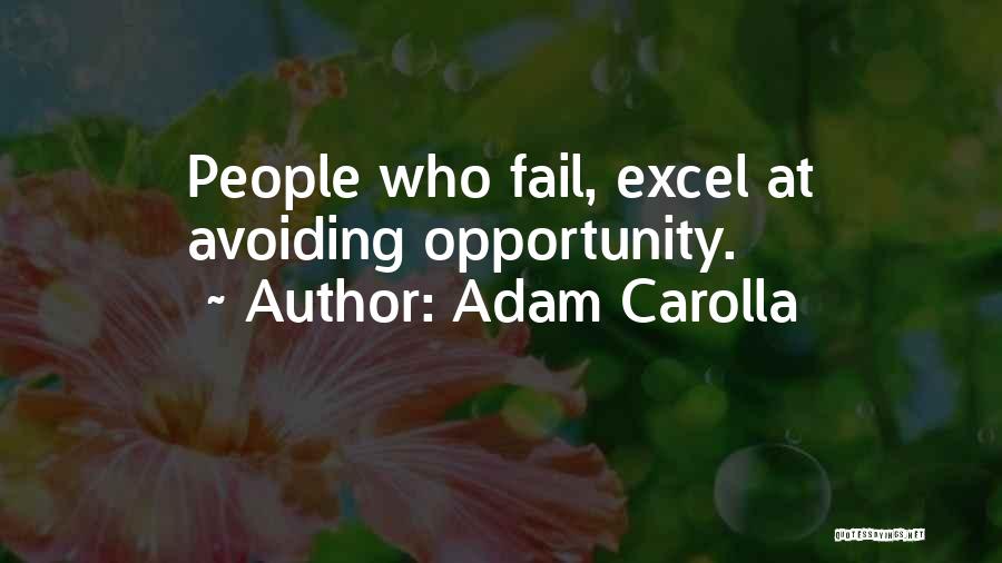 Adam Carolla Quotes: People Who Fail, Excel At Avoiding Opportunity.