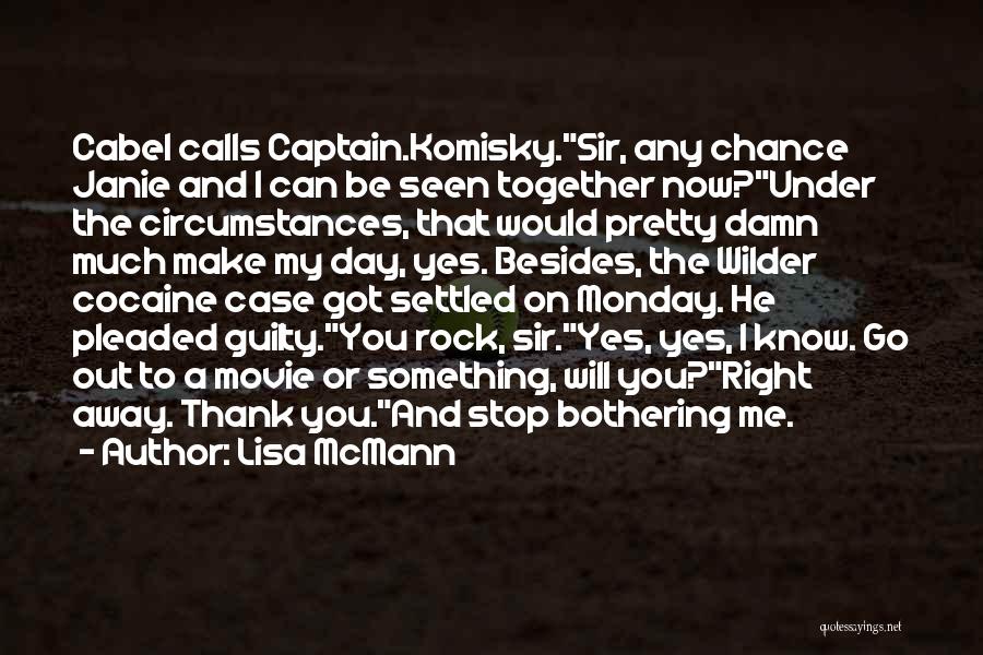 Lisa McMann Quotes: Cabel Calls Captain.komisky.sir, Any Chance Janie And I Can Be Seen Together Now?under The Circumstances, That Would Pretty Damn Much