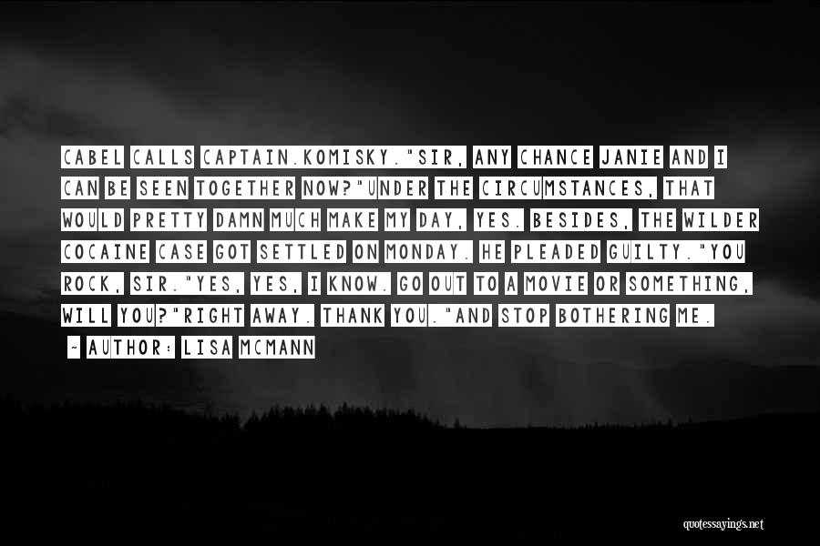 Lisa McMann Quotes: Cabel Calls Captain.komisky.sir, Any Chance Janie And I Can Be Seen Together Now?under The Circumstances, That Would Pretty Damn Much