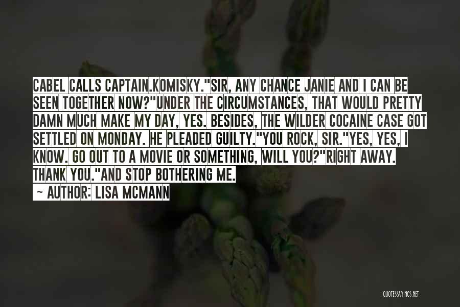 Lisa McMann Quotes: Cabel Calls Captain.komisky.sir, Any Chance Janie And I Can Be Seen Together Now?under The Circumstances, That Would Pretty Damn Much