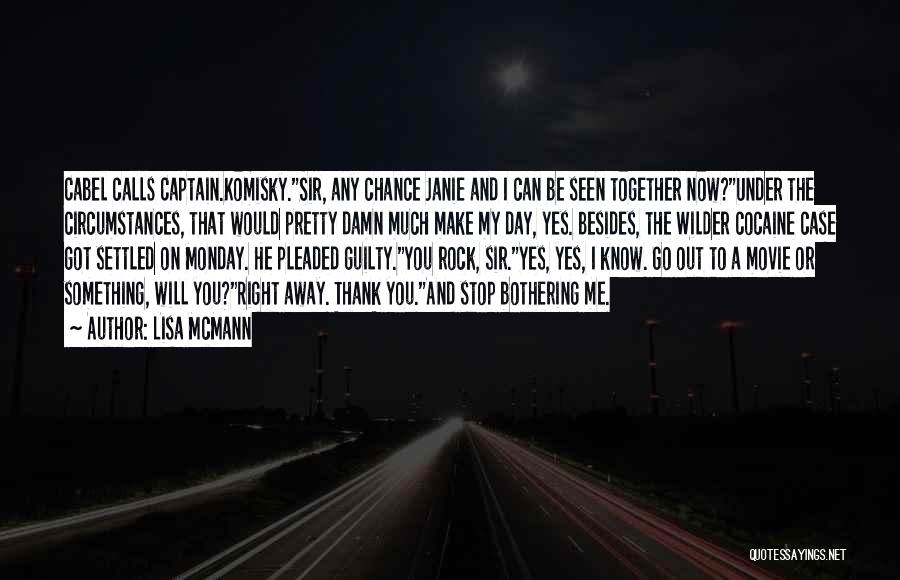 Lisa McMann Quotes: Cabel Calls Captain.komisky.sir, Any Chance Janie And I Can Be Seen Together Now?under The Circumstances, That Would Pretty Damn Much