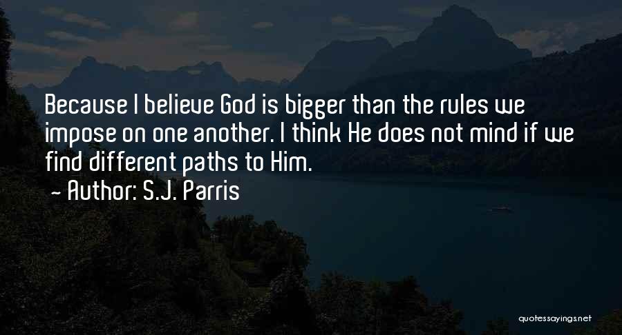 S.J. Parris Quotes: Because I Believe God Is Bigger Than The Rules We Impose On One Another. I Think He Does Not Mind