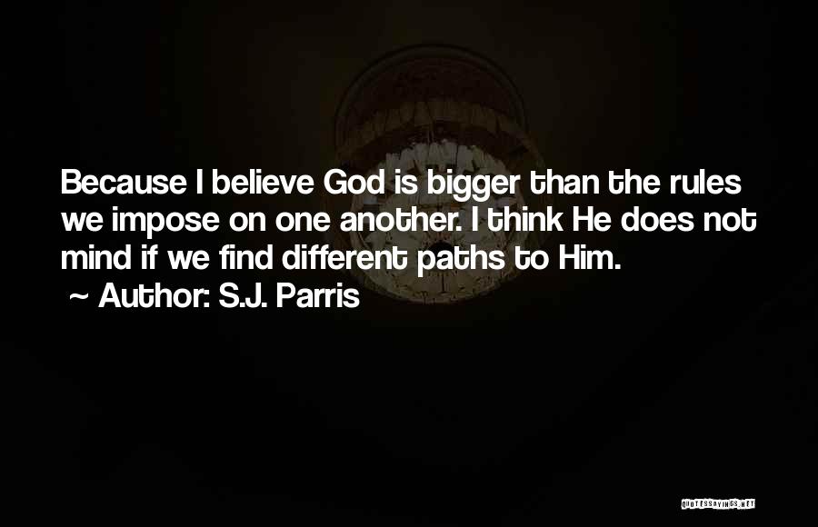 S.J. Parris Quotes: Because I Believe God Is Bigger Than The Rules We Impose On One Another. I Think He Does Not Mind